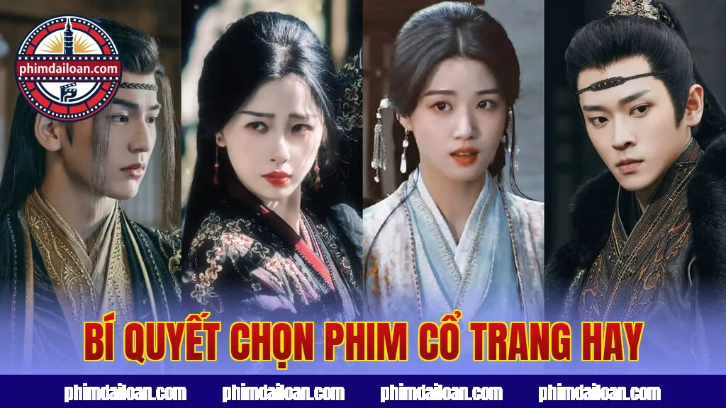 Bí quyết chọn phim cổ trang hay