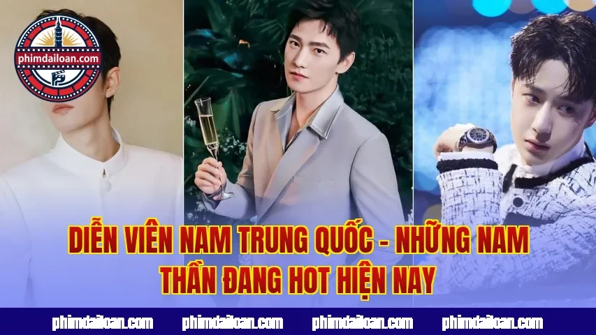 Diễn Viên Nam Trung Quốc – Những Nam Thần Đang Hot Hiện Nay