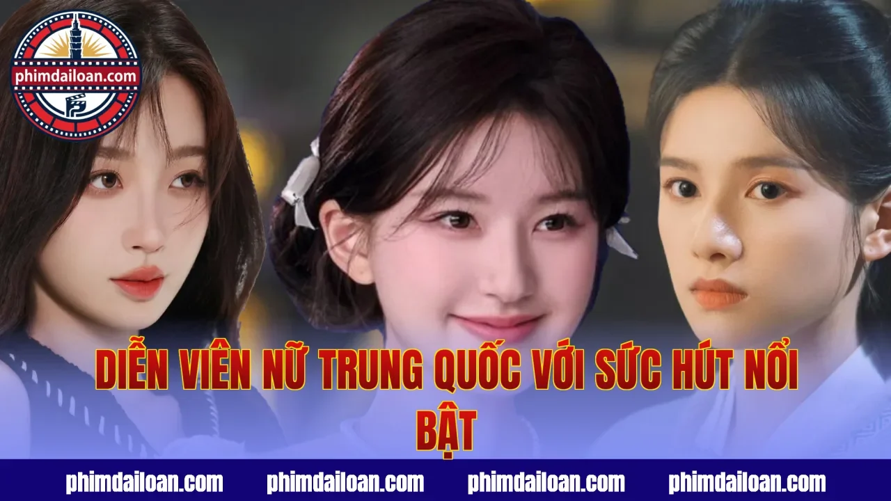 Diễn viên nữ Trung Quốc với sức hút nổi bật