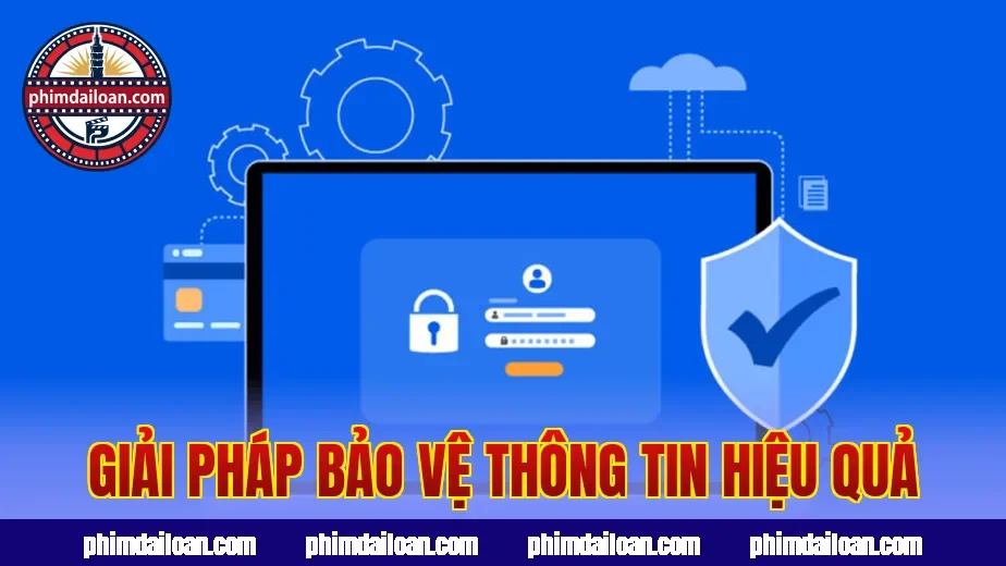 Giải pháp bảo vệ thông tin hiệu quả
