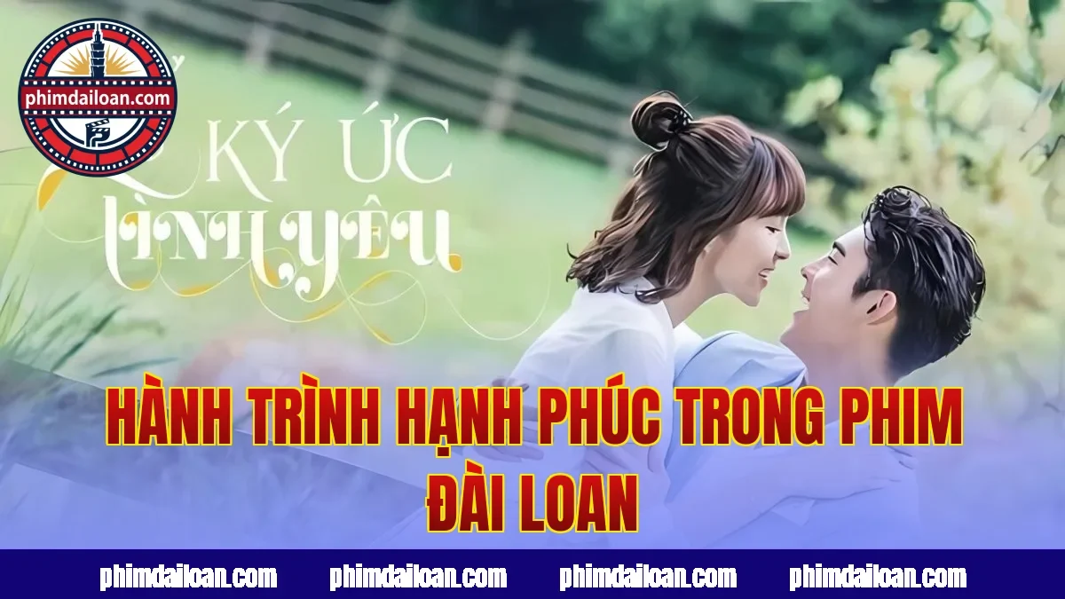Hành trình hạnh phúc trong phim Đài Loan