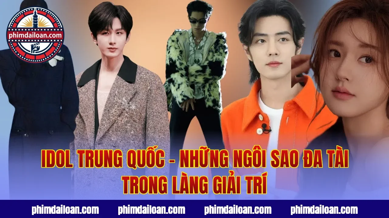 Idol Trung Quốc – Những Ngôi Sao Đa Tài Trong Làng Giải Trí