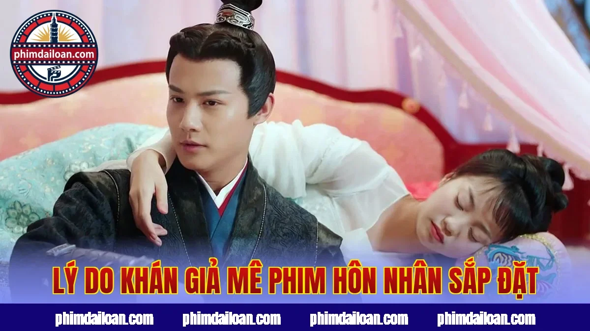 Lý do khán giả mê phim hôn nhân sắp đặt