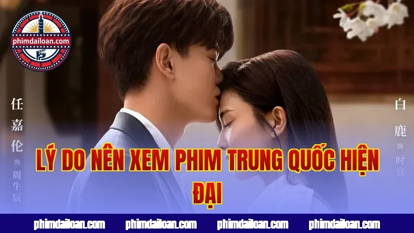 Lý do nên xem phim Trung Quốc hiện đại