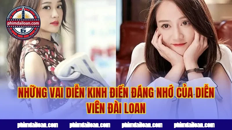 Những vai diễn kinh điển đáng nhớ của diễn viên Đài Loan