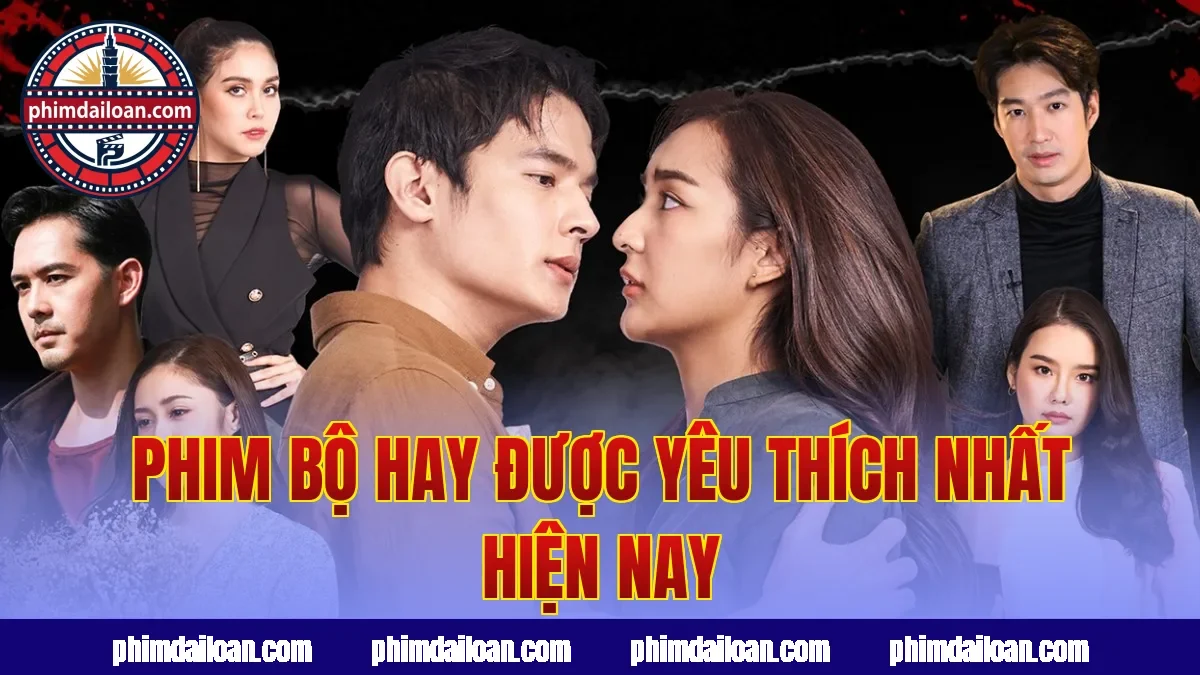 Phim bộ hay được yêu thích nhất hiện nay