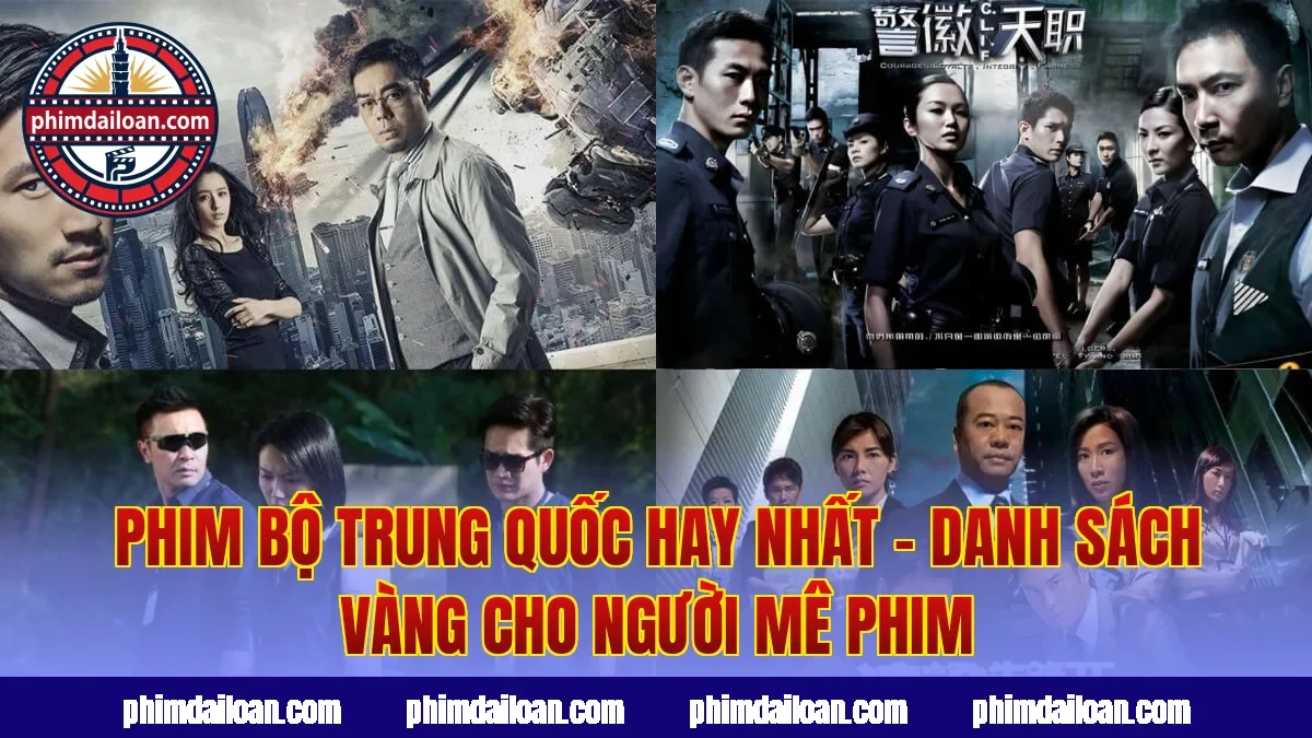 Phim Bộ Trung Quốc Hay Nhất – Danh Sách Vàng Cho Người Mê Phim