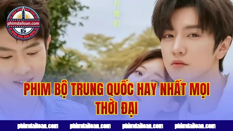 Phim bộ Trung Quốc hay nhất mọi thời đại