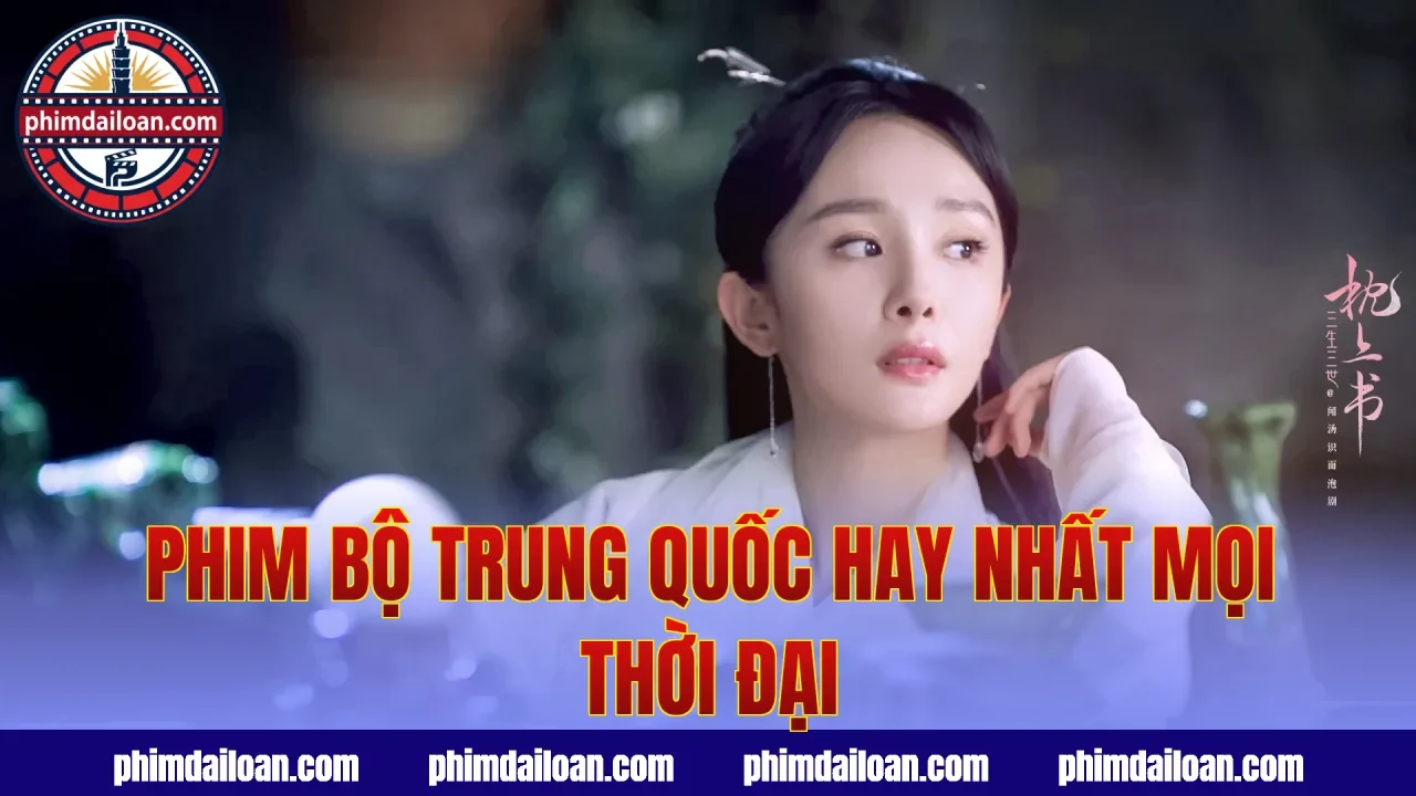Phim bộ Trung Quốc hay nhất mọi thời đại