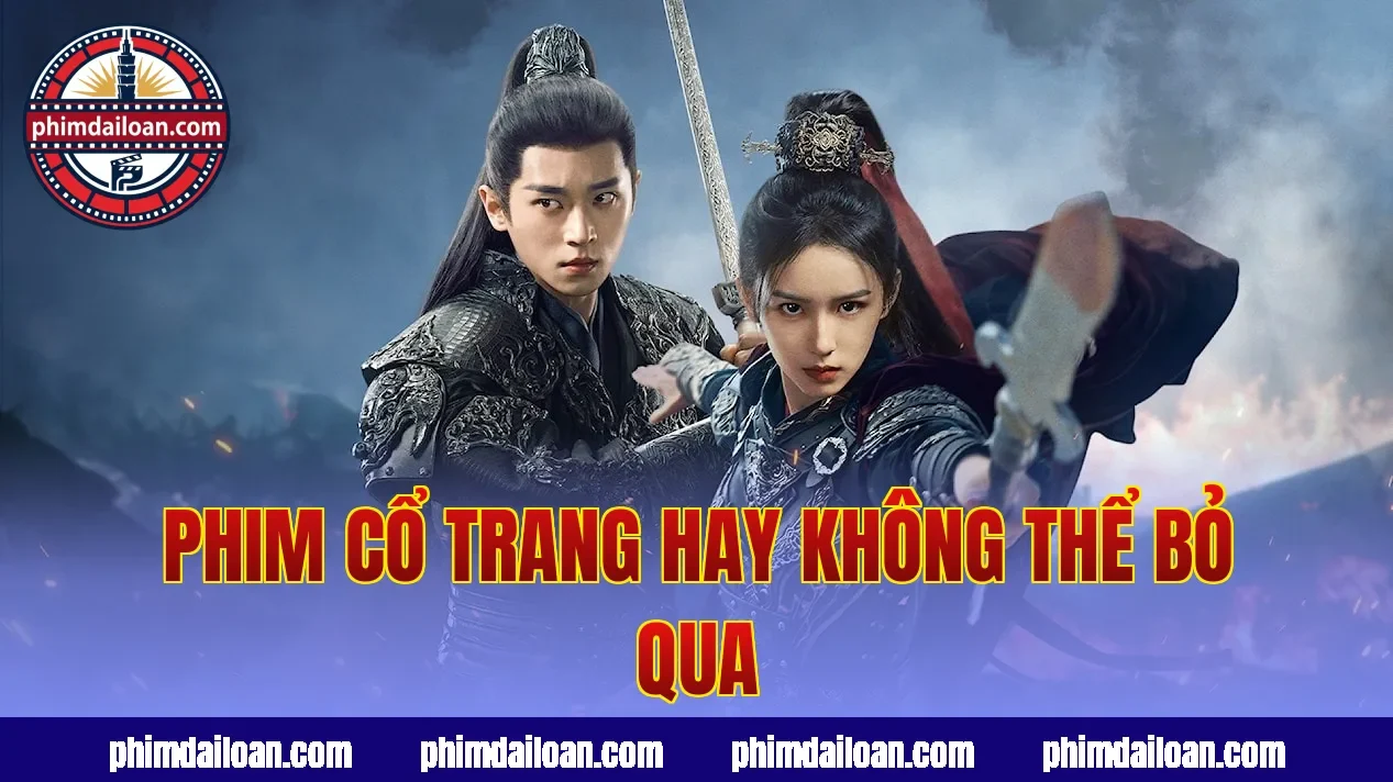 Phim cổ trang hay không thể bỏ qua