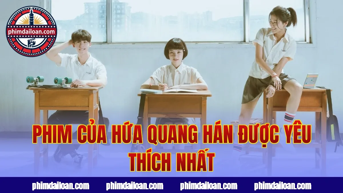 Phim của Hứa Quang Hán được yêu thích nhất