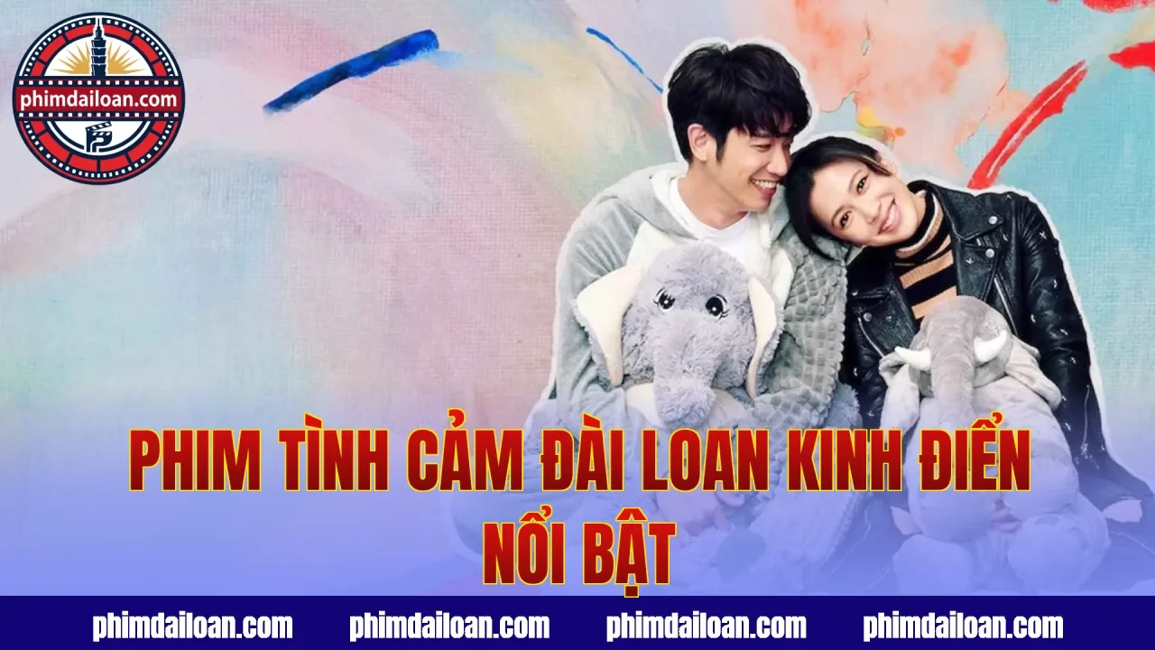 Phim tình cảm Đài Loan kinh điển nổi bật