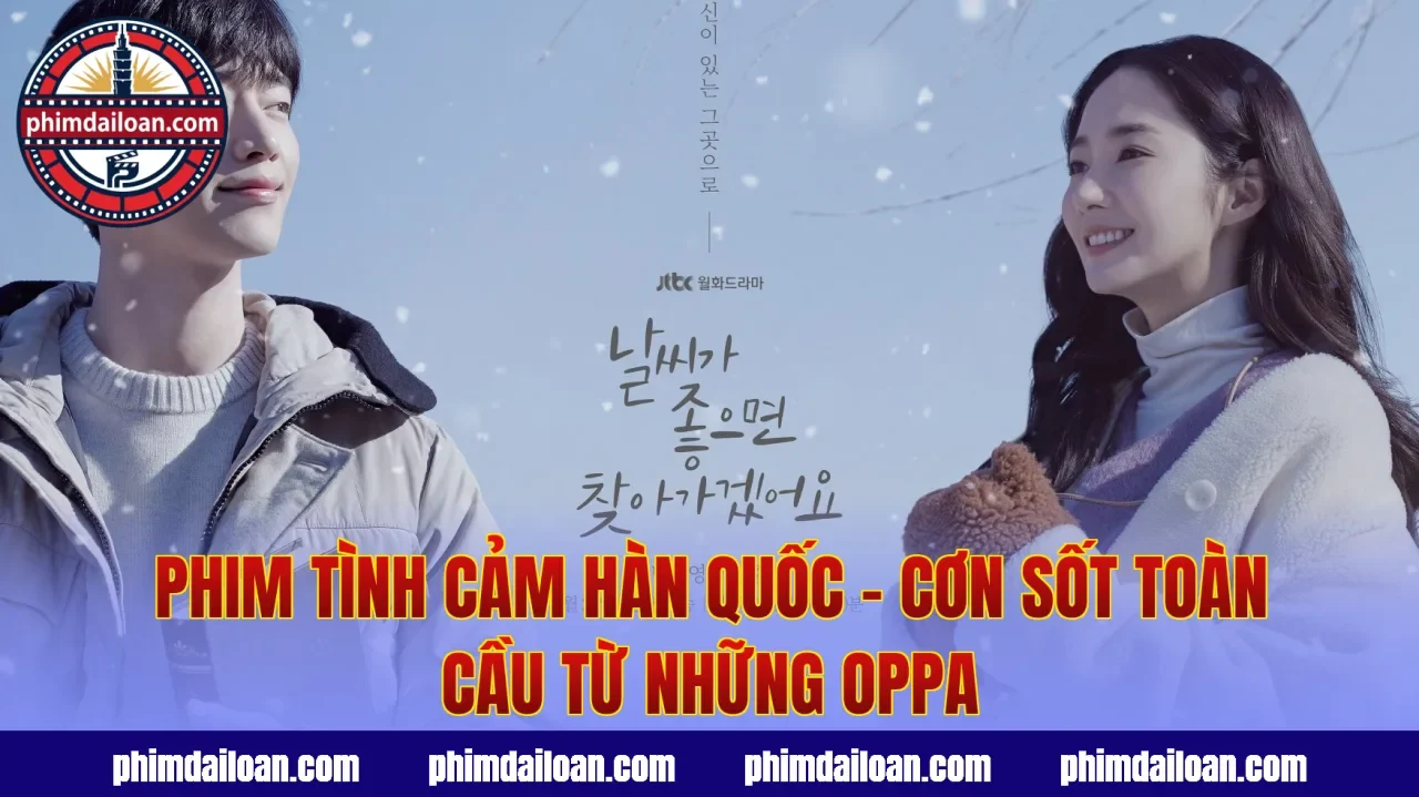 Phim Tình Cảm Hàn Quốc – Cơn Sốt Toàn Cầu Từ Những Oppa