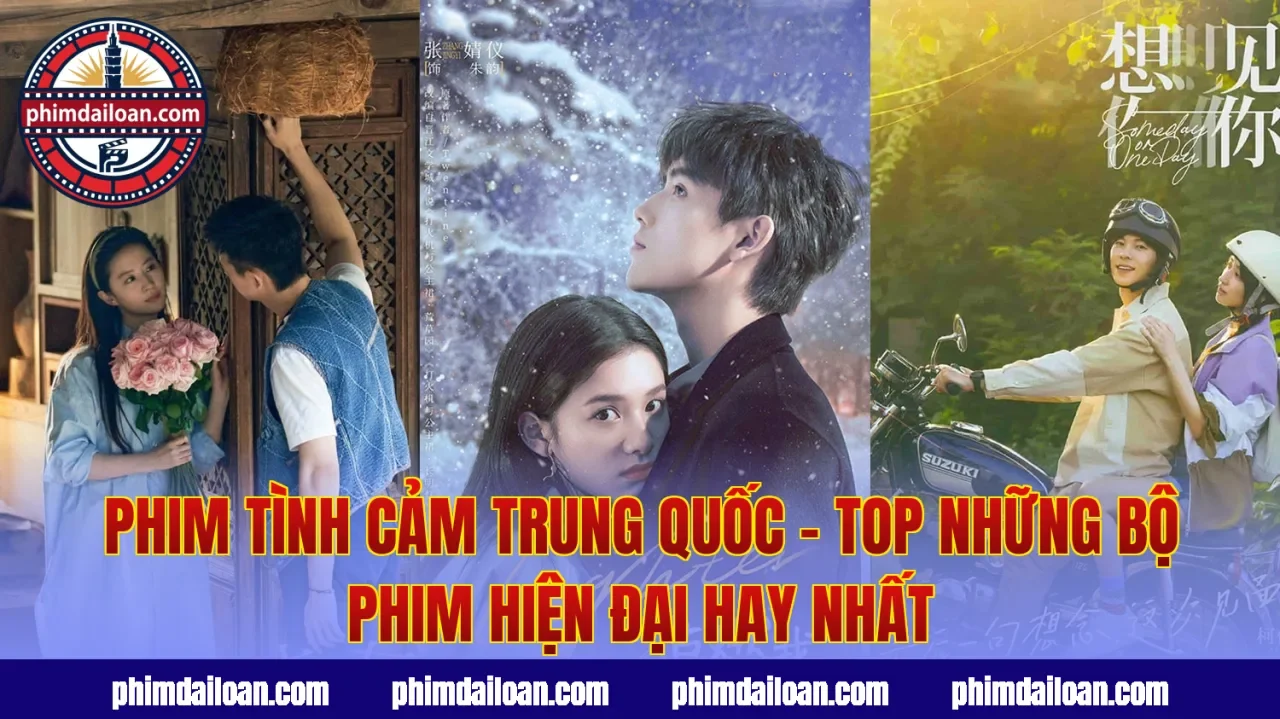 Phim Tình Cảm Trung Quốc – Top Những Bộ Phim Hiện Đại Hay Nhất