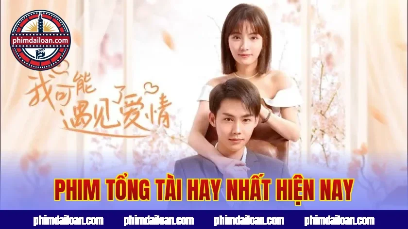 Phim tổng tài hay nhất hiện nay