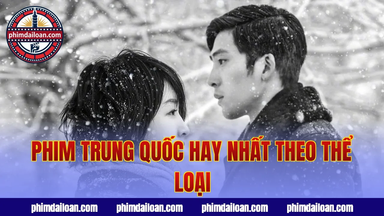 Phim Trung Quốc hay nhất theo thể loại