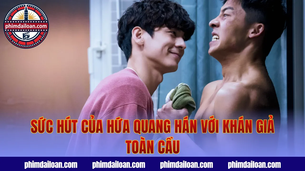Sức hút của Hứa Quang Hán với khán giả toàn cầu