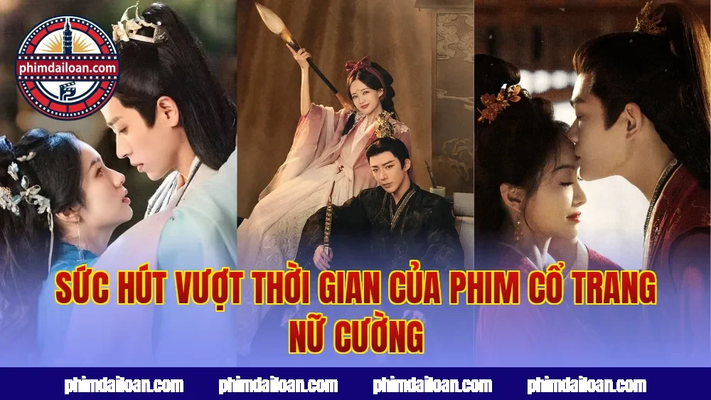Sức hút vượt thời gian của phim cổ trang nữ cường