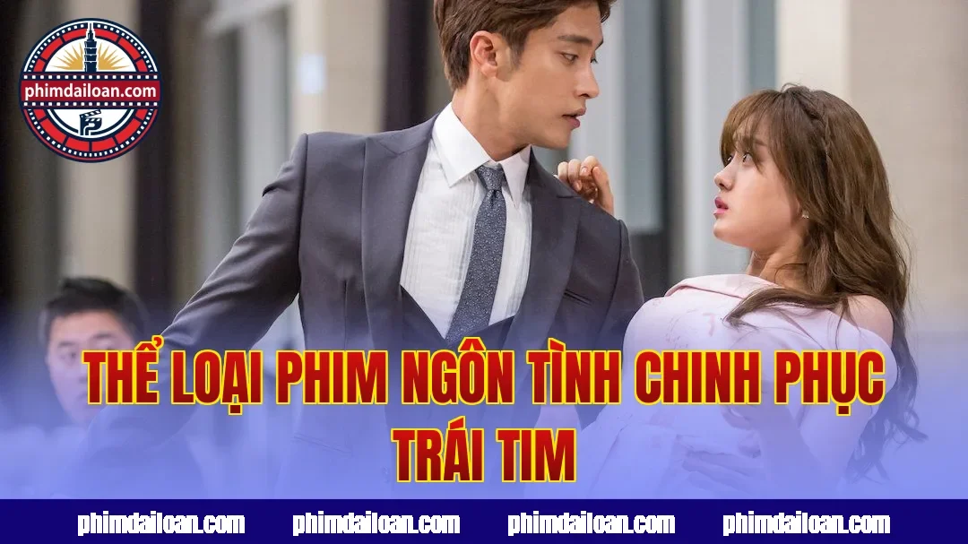 Thể loại phim ngôn tình chinh phục trái tim