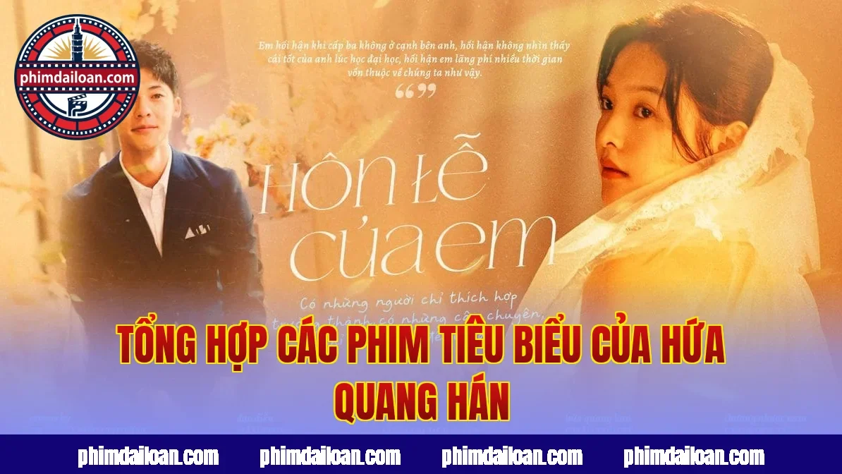 Tổng hợp các phim tiêu biểu của Hứa Quang Hán