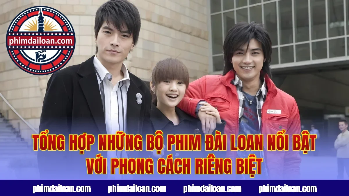 Tổng hợp những bộ phim Đài Loan nổi bật với phong cách riêng biệt