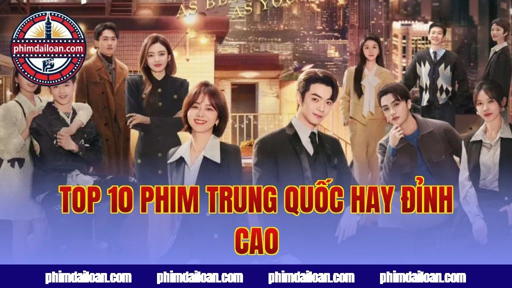 Top 10 phim Trung Quốc hay đỉnh cao