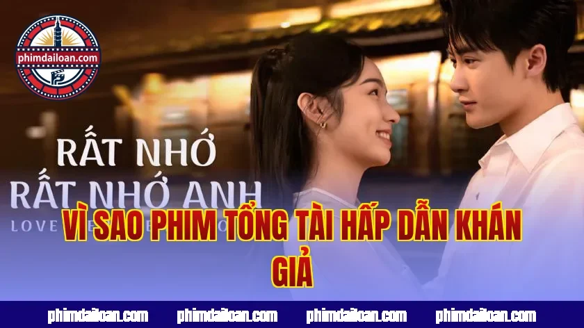 Vì sao phim tổng tài hấp dẫn khán giả