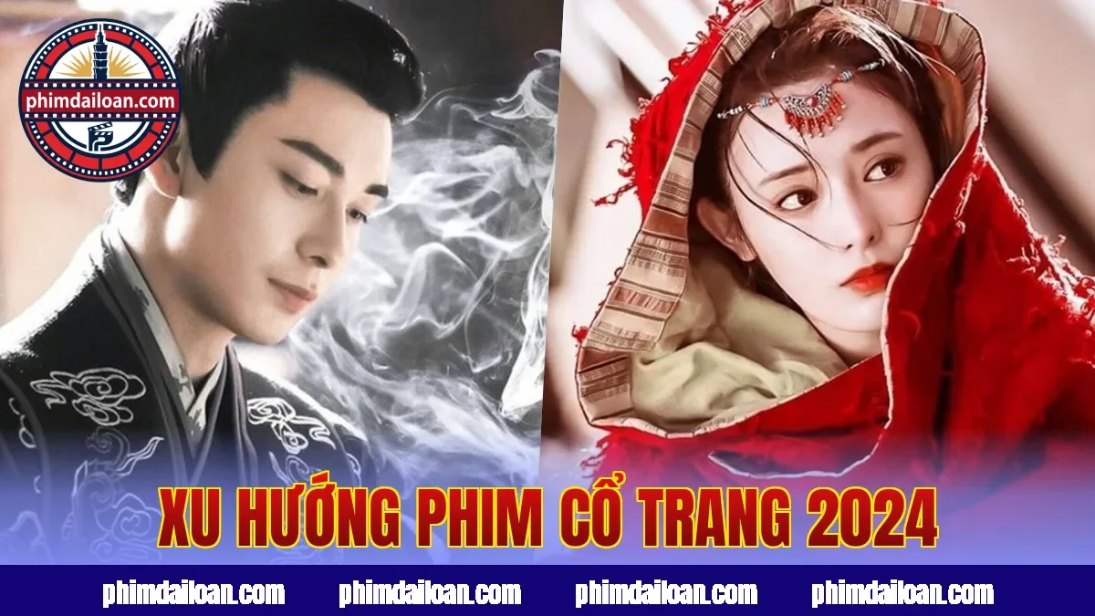 Xu hướng phim cổ trang 2024