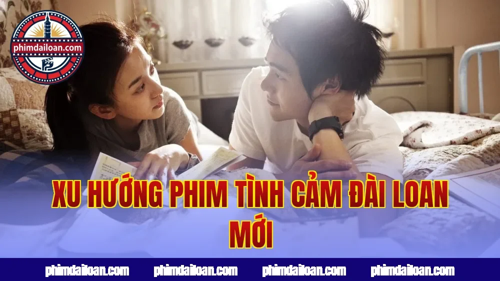 Xu hướng phim tình cảm Đài Loan mới