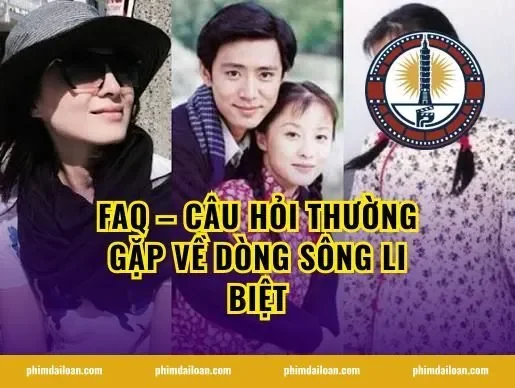 FAQ – Câu hỏi thường gặp về Dòng Sông Li Biệt