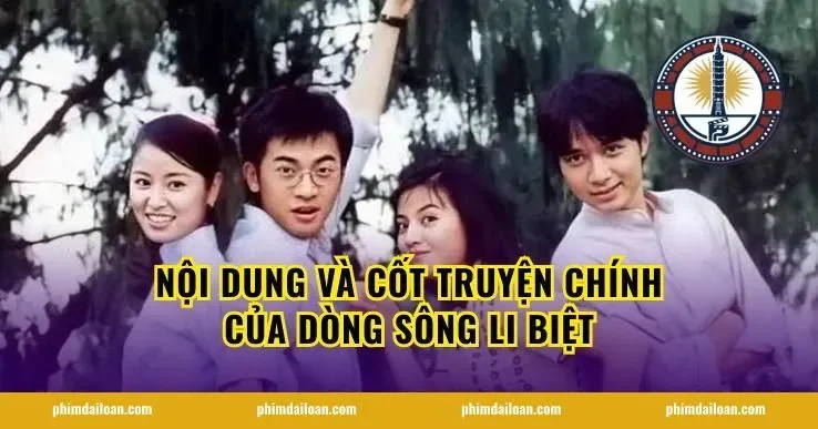 Nội dung và cốt truyện chính của Dòng Sông Li Biệt